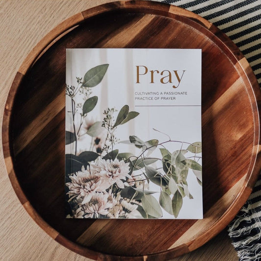Pray - Cultivating a Passionate Practice of Prayer Study
