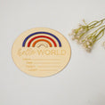 Load image into Gallery viewer, Rainbow Hello World-Birth Announcement Wood Disc
